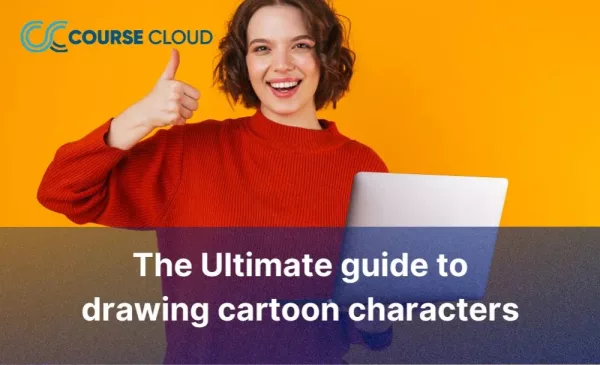 Get Inspired with this Ultimate Guide to Drawing Cartoon Characters Course